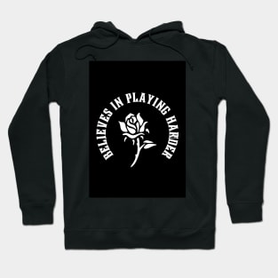 Believes in Playing Harder Hoodie